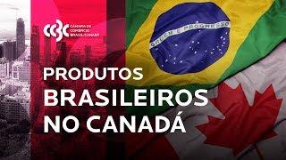 Produtos brasileiros no Canadá | Cases de Sucesso CCBC