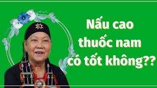 Nấu cao thuốc nam có tốt không - Lương y Triệu Thị Thanh giải đáp thắc mắc