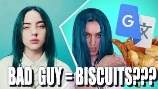 Google Translate Sings: "bad guy" by Billie Eilish (PARODY)