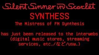 SYNTHESS ～ The Mistress of FM Synthesis (3rd & Final Preview; Original just released now)