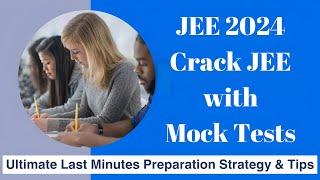 JEE 2024: Crack JEE with Mock Tests: Ultimate Last Minutes Preparation Strategy & Tips