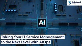 Taking Your IT Service Management to the Next Level with AIOps.