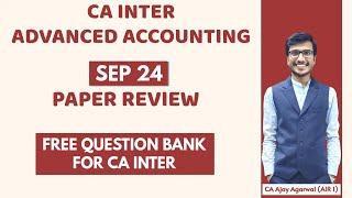 CA INTER ADVANCED ACCOUNTING SEP 2024 PAPER REVIEW | Inter Free Question Bank |CA Ajay Agarwal AIR 1