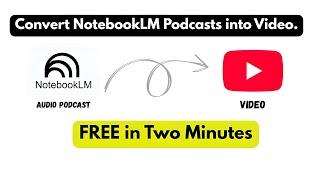 Convert NotebookLM Podcasts into YouTube Videos | Easy & Free Method (Step-by-Step Guide)
