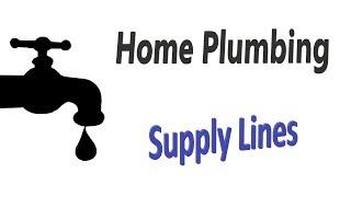 Home Plumbing-Supply Lines