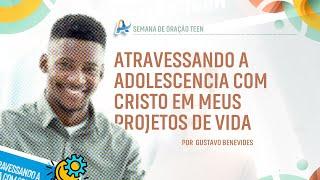 Atravessando a Adolescência com Cristo em Meus Projetos de Vida | por Gustavo Benevides