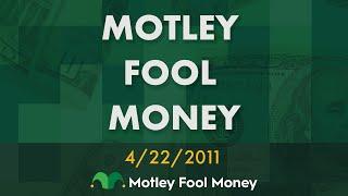 Motley Fool Money: 4.22.2011