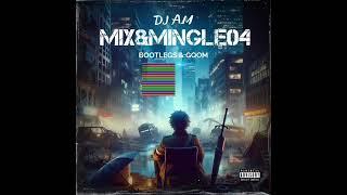 DJ A.M - Mix & Mingle 04 (Bootlegs & Gqom) 2024