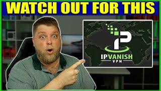 A MUST KNOW BEFORE BUYING IPVANISH!