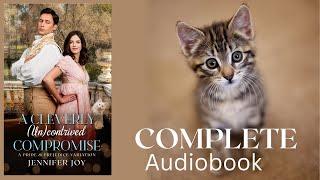 A Cleverly (Un)contrived Compromise—FULL-LENGTH AUDIOBOOK—Regency romance with comedy and kittens