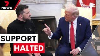 President Trump halts U.S military support to Ukraine | 7NEWS