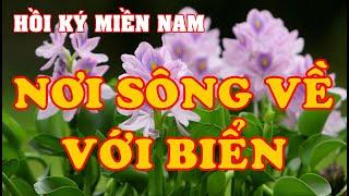 Hồi Ký Miền Nam | Nơi Sông Về Với Biển (Nguyễn Vĩnh Long)