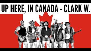 CLARK W. - Up Here, in Canada