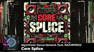 Algorithmic Dance Network - Core Splice (feat. RAZORFREQ)