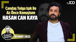 Hasan Can Kaya - Candaş Tolga Işık ile Az Önce Konuştum