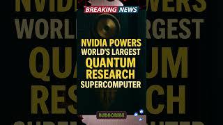 Nvidia Powers World’s Largest Quantum Research Supercomputer