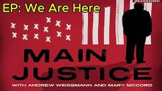 We Are Here | Main Justice