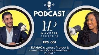 DAMAC's Latest Projects Explained by DAMAC Developer in Dubai | Mayfair Podcast - Eps 001