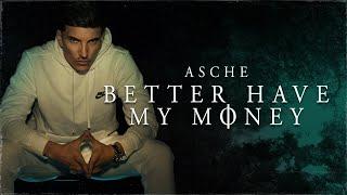 Asche - Better Have My Money