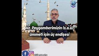 Hz. Peygamberimizin (s.a.a) ümmeti için üç endişesi - Hasan Karabulut