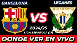 BARCELONA VS LEGANÉS DÓNDE VER EN VIVO FECHA HORA HORARIO CUANDO JUEGAN EN VARIOS PAÍSES