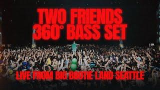 Two Friends - 360° Bass Set - Live From Big Bootie Land Seattle
