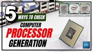 How to Check Your Computer's Processor Generation: 5 Easy Methods