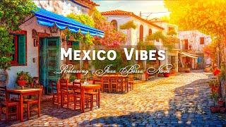 Good Vibes Bossa Nova with Mexico Morning Cafe Shop Ambience | Relaxing Jazz for Stress Relief