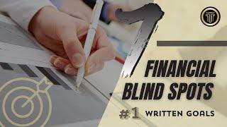 7 Financial Blind Spots: Written Goals! | Asset Preservation Capital