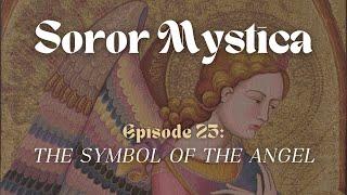 The Symbol of the Angel | Soror Mystica Podcast | Episode 25