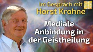 Mediale Anbindung in der Geistheilung - Horst Krohne im Gespräch