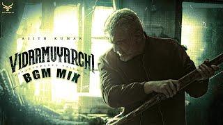 Vidaamuyarchi - Bgm Mix | Ajith Kumar | Anirudh | Tamil Remix