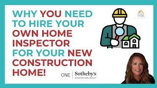 Why You Need Your Own Home Inspector for Your New Construction Home!