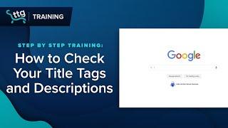 How to Check Your Website's Title Tags & Descriptions on Google | TTG Tidbits