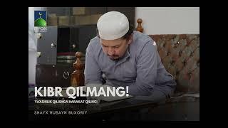  Kibr qilmang | Shayx Husayn Buxoriy → Irfon | Ruhiy tarbiya → Ibratliy Hikmaliy 