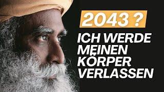 Ich werde nicht hier sein, ich habe beschlossen... | Sadhguru wird seinen Körper vor 2043 verlassen