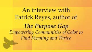 Interview with Patrick B. Reyes, author of The Purpose Gap