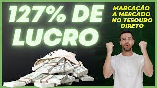  127% DE LUCRO NA MARCAÇÃO A MERCADO! TESOURO IPCA E PREFIXADO!