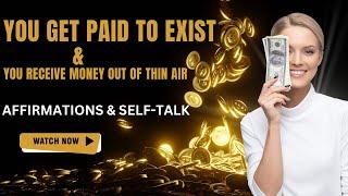 I Get Paid To Exist & I Receive Money Out Of Thin Air | Affirmations | Self-Talk