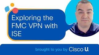 Exploring the FMC VPN with ISE