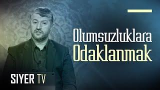 Olumsuzluklara Odaklanmak | Muhammed Emin Yıldırım