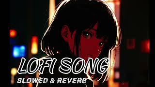 Lofi Song | Slowed + Reverb Lofi Song | Lofi Hindi Song | Lofi New Song | Slowed Reverb Song |