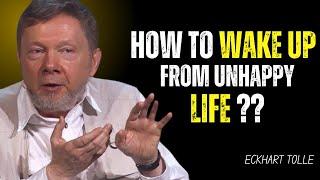 How to Wake Up from an Unhappy Life | Transform Your Mindset and Find Inner Peace || Eckhart Tolle