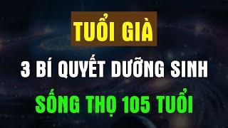 VỀ GIÀ Nắm Được 3 BÍ QUYẾT Dưỡng Sinh này SỐNG THỌ 105 Tuổi - Chân Thiện Mỹ