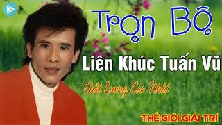 Liên Khúc Tuấn Vũ Trọn Bộ 12345   Lk Tuấn Vũ Chất Lượng Cao Nhất   LIEN KHUC TUAN VU DINH CAO
