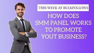 How does SMM Panels Work to promote your business?