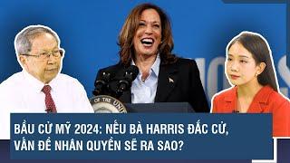 Bầu cử Mỹ 2024: Nếu bà Harris đắc cử, vấn đề nhân quyền sẽ ra sao? | BLQT | VTs