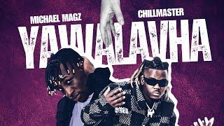 Michael Magz ft Chillmaster - Yawalavha ( Official Audio)