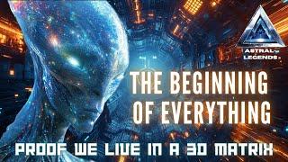 The Beginning Of Everything: Proof We Live In A 3D Light Matrix | Astral Legends