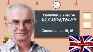 Consonants - The dental fricatives, /θ/ and /ð/